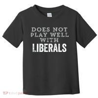 Does Not Play Well With Liberals Funny Conservative Republican Right Political Toddler T-Shirt thumb 0