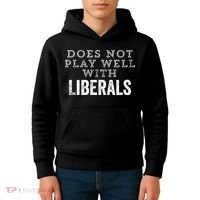 Does Not Play Well With Liberals Funny Conservative Republican Right Political Kids Hoodie thumb 4