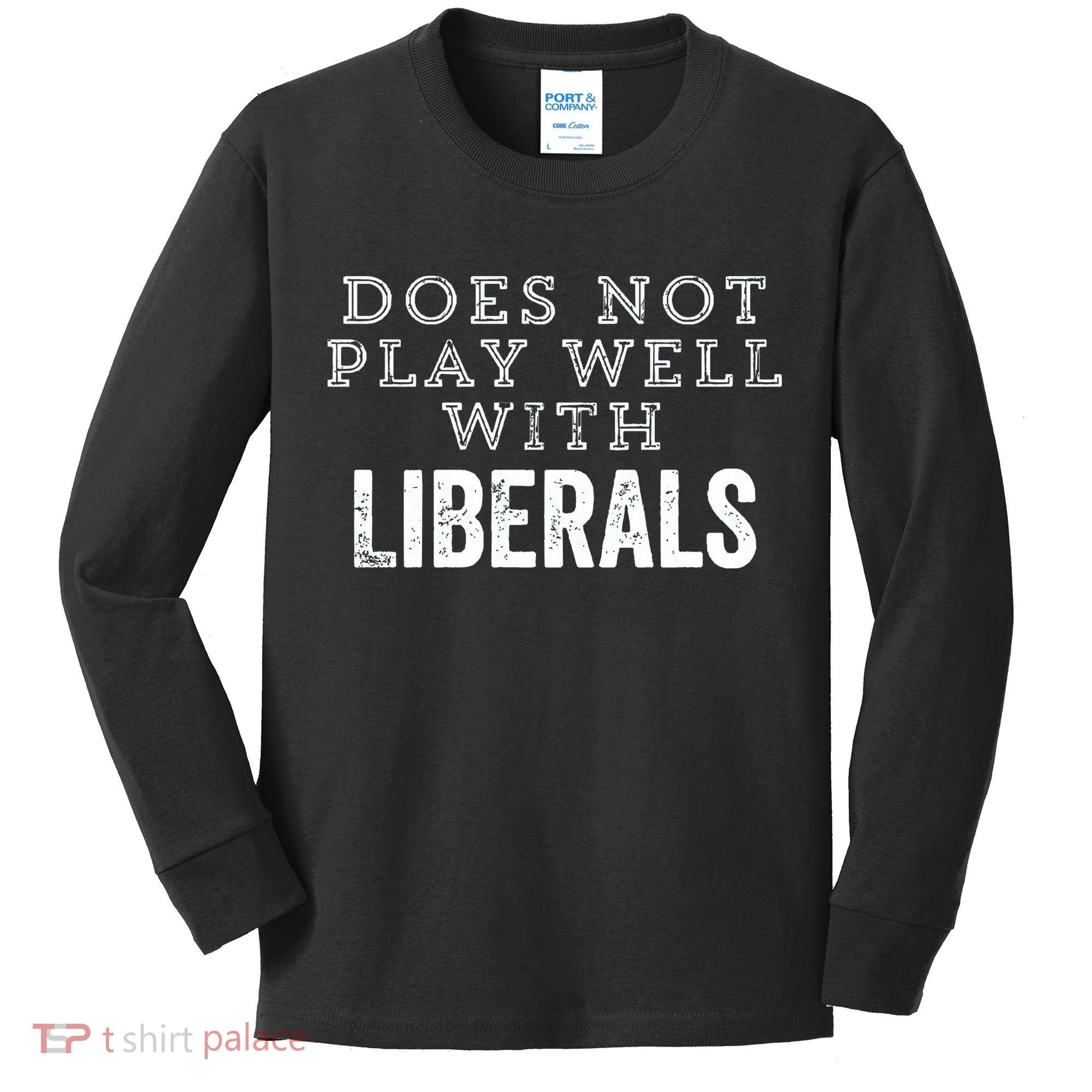 Does Not Play Well With Liberals Funny Conservative Republican Right Political Kids Long Sleeve Shirt