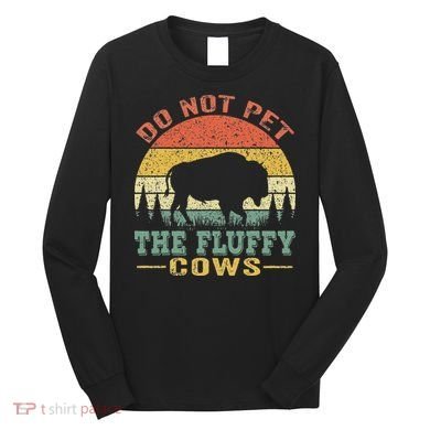 Do Not Pet The Fluffy Cows Bison Retro Vintage Long Sleeve Shirt