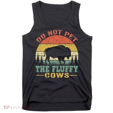 Do Not Pet The Fluffy Cows Bison Retro Vintage Tank Top