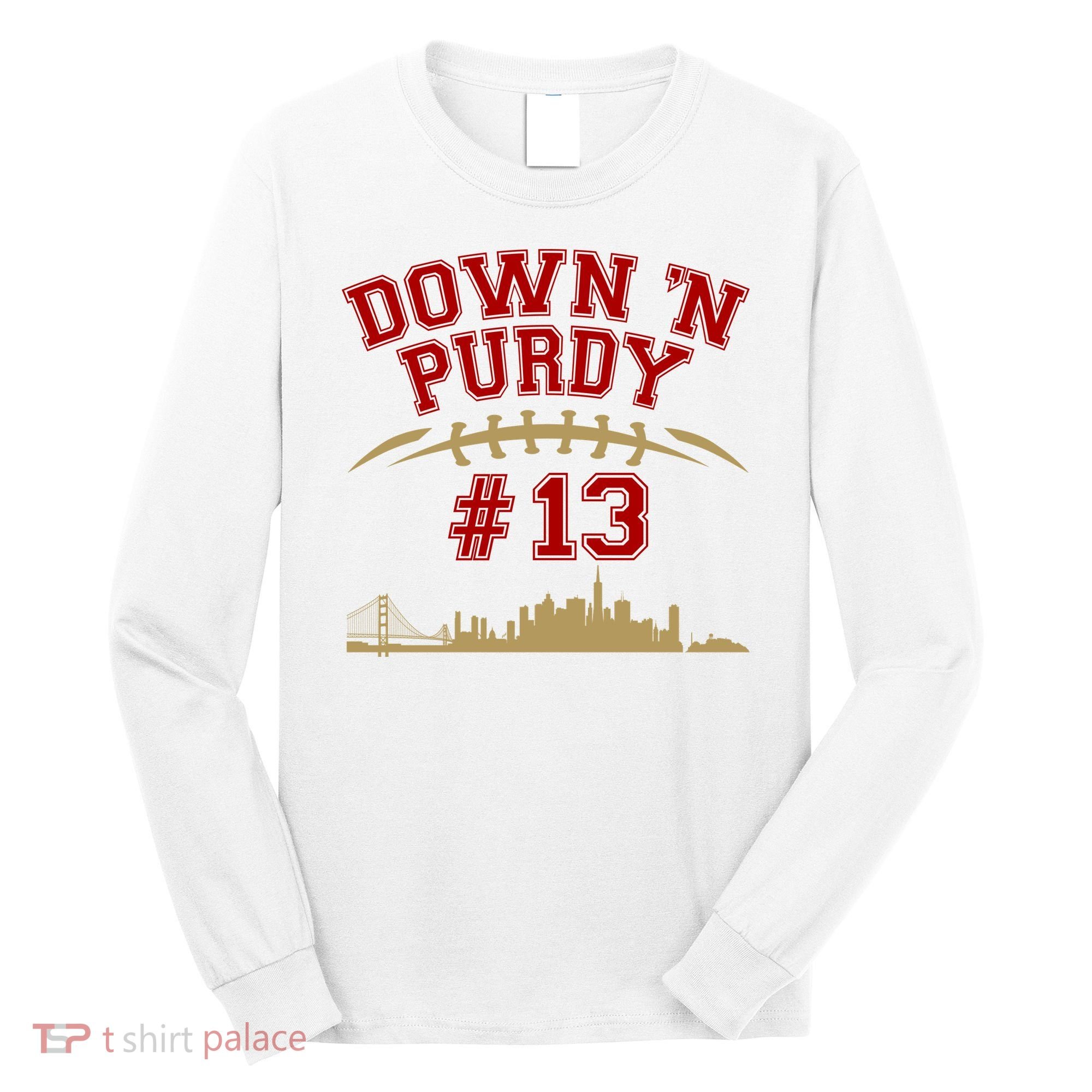 Down 'N Purdy #13 San Francisco Football Fan Long Sleeve Shirt