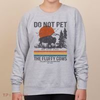 Do Not Pet The Fluffy Cows Yellowstone National Park Women's Sweatshirt thumb 0