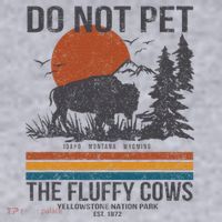 Do Not Pet The Fluffy Cows Yellowstone National Park Women's Sweatshirt thumb 2