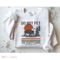 Do Not Pet The Fluffy Cows Yellowstone National Park Sweatshirt thumb 2