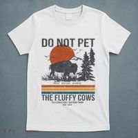 Do Not Pet The Fluffy Cows Yellowstone National Park T-Shirt thumb 5