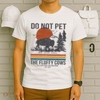 Do Not Pet The Fluffy Cows Yellowstone National Park T-Shirt thumb 6