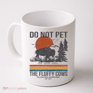 Do Not Pet The Fluffy Cows Yellowstone National Park Coffee Mug