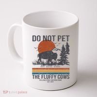 Do Not Pet The Fluffy Cows Yellowstone National Park Coffee Mug thumb 0