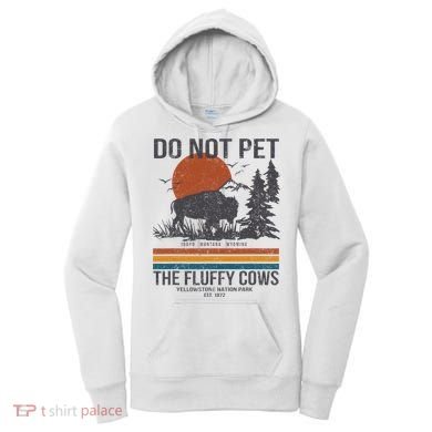 Do Not Pet The Fluffy Cows Yellowstone National Park Women's Hoodie