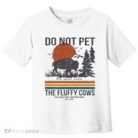 Do Not Pet The Fluffy Cows Yellowstone National Park Toddler T-Shirt thumb 0