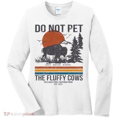 Do Not Pet The Fluffy Cows Yellowstone National Park Women's Long Sleeve Shirt