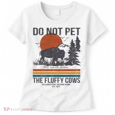 Do Not Pet The Fluffy Cows Yellowstone National Park Women's T-Shirt
