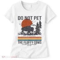 Do Not Pet The Fluffy Cows Yellowstone National Park Women's T-Shirt thumb 0