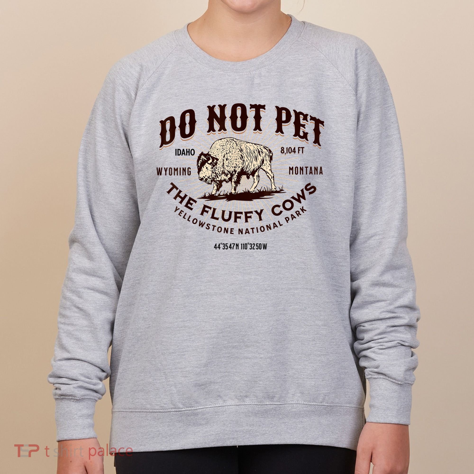 Do Not Pet The Fluffy Cows Bison Yellowstonê National Park Women's Sweatshirt
