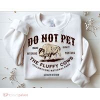 Do Not Pet The Fluffy Cows Bison Yellowstonê National Park Sweatshirt thumb 2