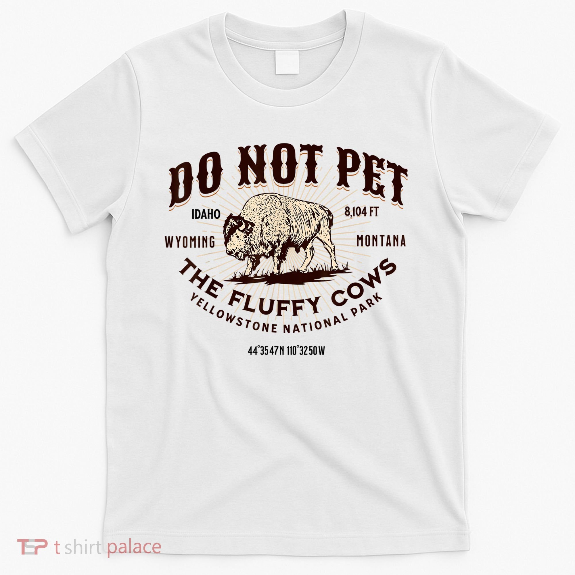 Do Not Pet The Fluffy Cows Bison Yellowstonê National Park T-Shirt