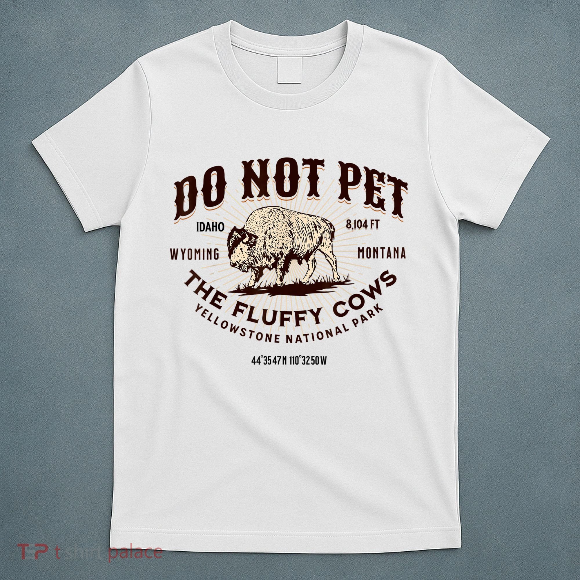 Do Not Pet The Fluffy Cows Bison Yellowstonê National Park T-Shirt