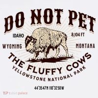Do Not Pet The Fluffy Cows Bison Yellowstonê National Park T-Shirt thumb 7