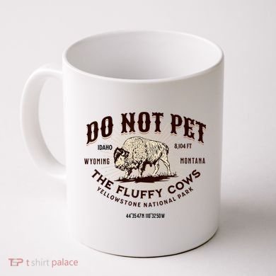 Do Not Pet The Fluffy Cows Bison Yellowstonê National Park Coffee Mug