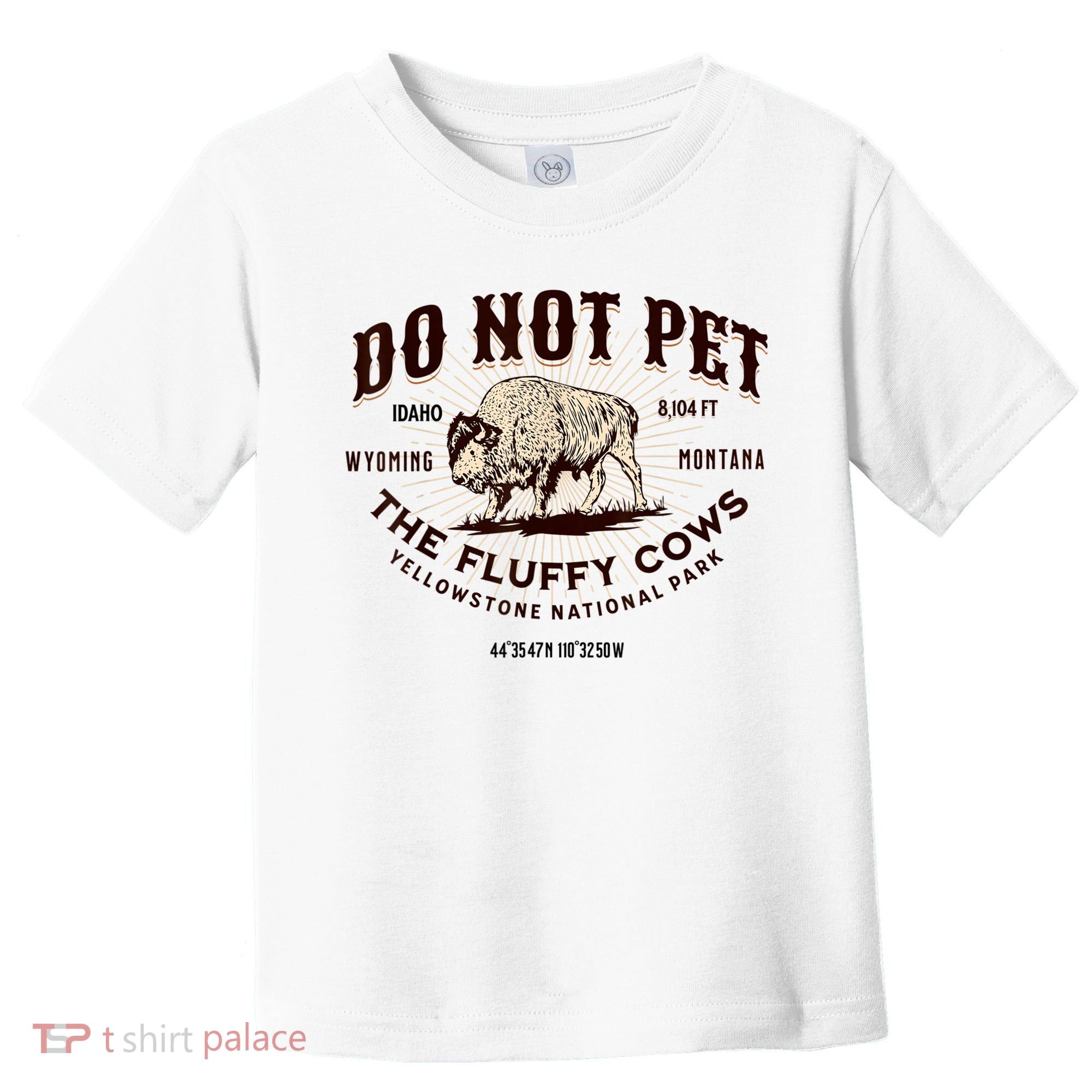 Do Not Pet The Fluffy Cows Bison Yellowstonê National Park Toddler T-Shirt
