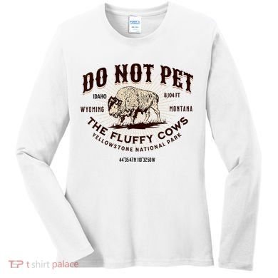 Do Not Pet The Fluffy Cows Bison Yellowstonê National Park Women's Long Sleeve Shirt