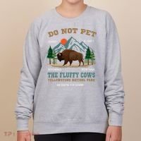 Do Not Pet The Fluffy Cows Bison Yellowstone National Park Women's Sweatshirt thumb 0