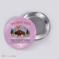 Do Not Pet The Fluffy Cows Bison Yellowstone National Park Button thumb 0