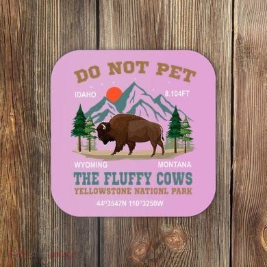 Do Not Pet The Fluffy Cows Bison Yellowstone National Park Coaster