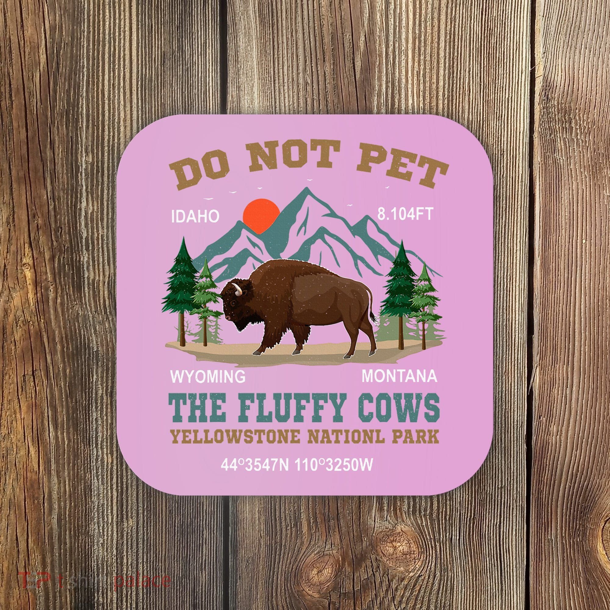 Do Not Pet The Fluffy Cows Bison Yellowstone National Park Coaster