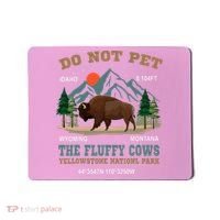 Do Not Pet The Fluffy Cows Bison Yellowstone National Park Mousepad thumb 0
