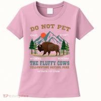 Do Not Pet The Fluffy Cows Bison Yellowstone National Park Women's T-Shirt thumb 0