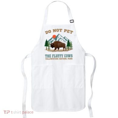 Do Not Pet The Fluffy Cows Bison Yellowstone National Park Apron