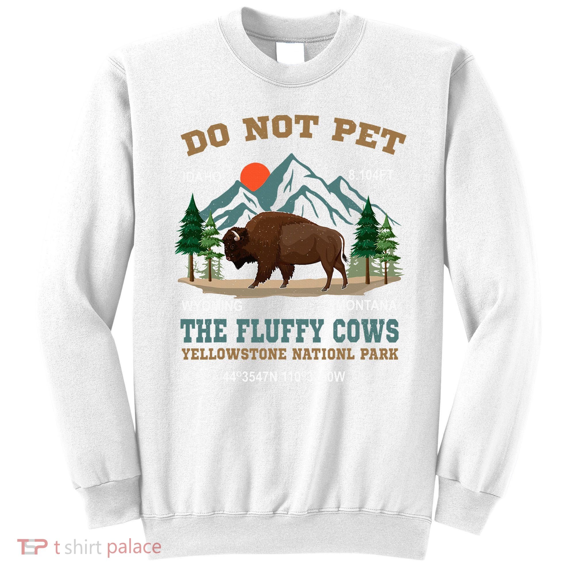 Do Not Pet The Fluffy Cows Bison Yellowstone National Park Sweatshirt