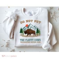 Do Not Pet The Fluffy Cows Bison Yellowstone National Park Sweatshirt thumb 2
