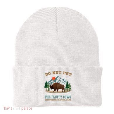 Do Not Pet The Fluffy Cows Bison Yellowstone National Park Beanie