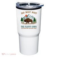 Do Not Pet The Fluffy Cows Bison Yellowstone National Park Tumbler thumb 0