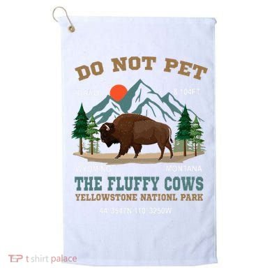 Do Not Pet The Fluffy Cows Bison Yellowstone National Park Golf Towel