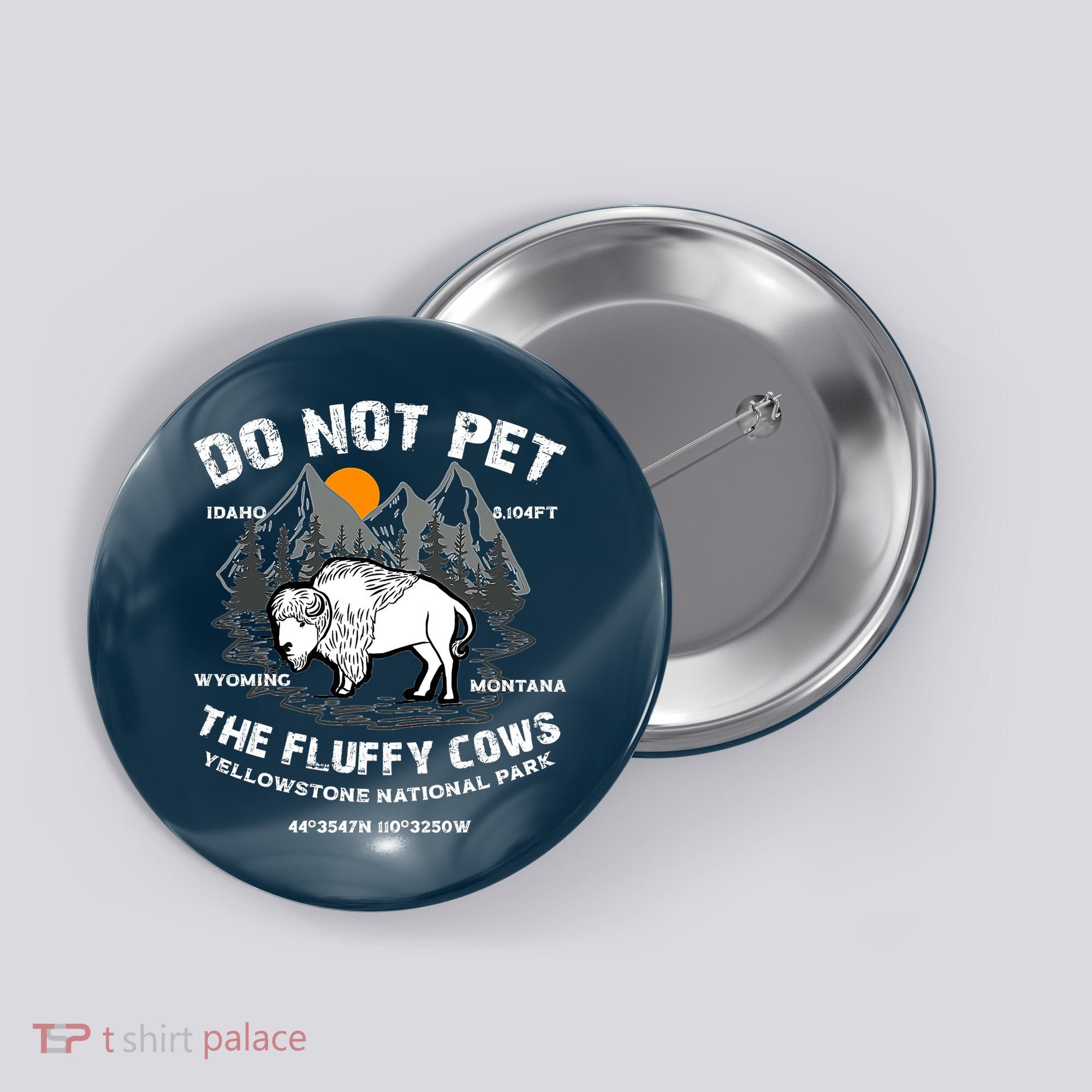 Do Not Pet The Fluffy Cows Bison Y.e.l.l.o.w.s.t.o.n.e National Park Button
