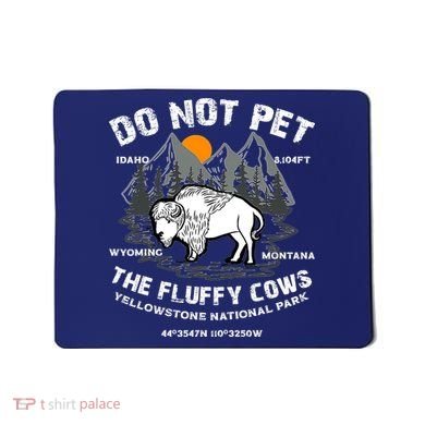 Do Not Pet The Fluffy Cows Bison Y.e.l.l.o.w.s.t.o.n.e National Park Mousepad