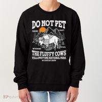 Do Not Pet The Fluffy Cows Bison Yellowstone National Park Women's Sweatshirt thumb 0