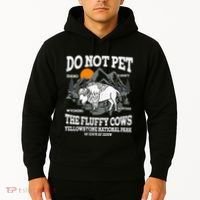 Do Not Pet The Fluffy Cows Bison Yellowstone National Park Hoodie thumb 2