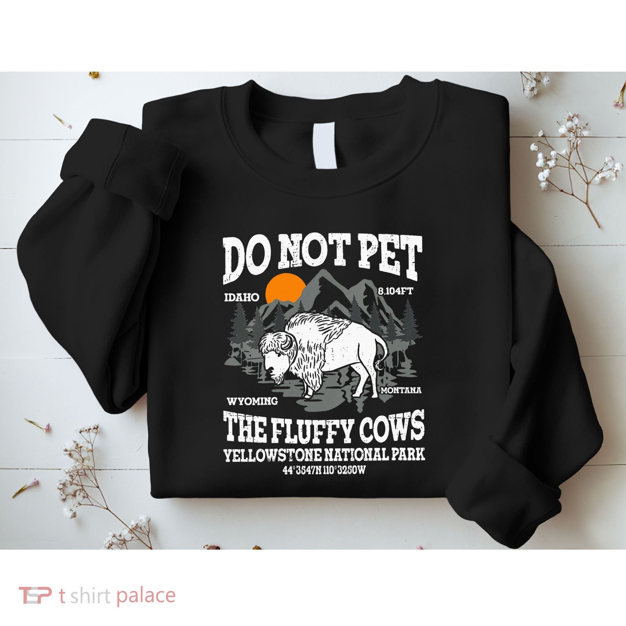 Do Not Pet The Fluffy Cows Bison Yellowstone National Park Sweatshirt
