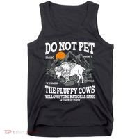 Do Not Pet The Fluffy Cows Bison Yellowstone National Park Tank Top thumb 0