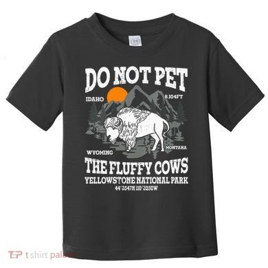Do Not Pet The Fluffy Cows Bison Yellowstone National Park Toddler T-Shirt