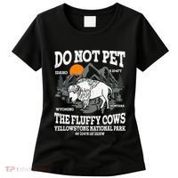 Do Not Pet The Fluffy Cows Bison Yellowstone National Park Women's T-Shirt thumb 0