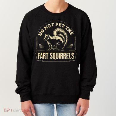 Do Not Pet The Fart Squirrels Women's Sweatshirt