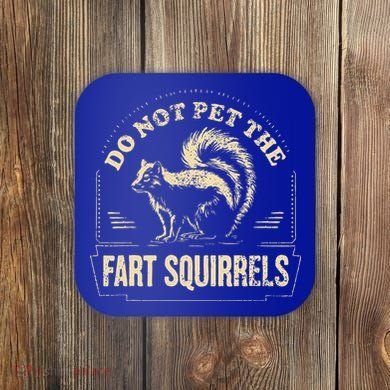 Do Not Pet The Fart Squirrels Coaster