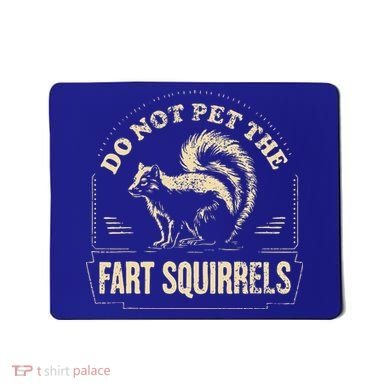 Do Not Pet The Fart Squirrels Mousepad