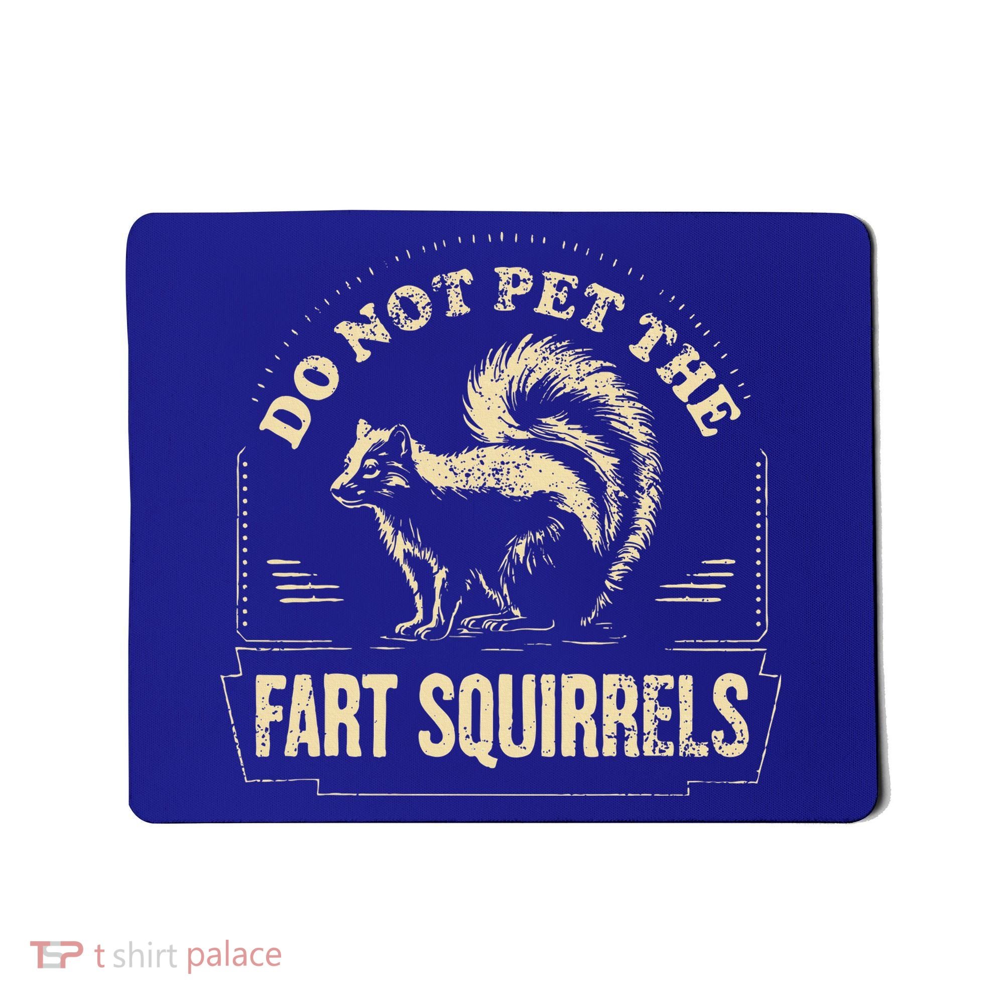 Do Not Pet The Fart Squirrels Mousepad